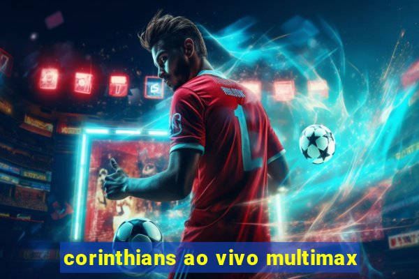 corinthians ao vivo multimax